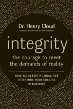 Integrity: The Courage To Face The Demands Of Reality - Henry Dr. Cloud