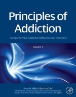 Principles of Addiction: Comprehensive Addictive Behaviors and Disorders, Volume 1 - Peter M. Miller