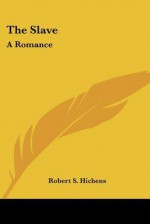 The Slave: A Romance - Robert Smythe Hichens