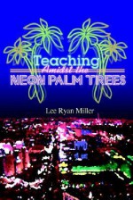 Teaching Amidst the Neon Palm Trees - Lee Ryan Miller