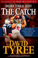 More Than Just The Catch: A true story of courage, hope, and achieving the impossible - David Tyree, Kimberly Daniels