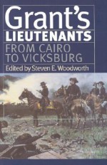 Grant's Lieutenants: From Cairo to Vicksburg - Steven E. Woodworth