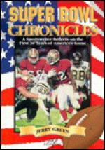 Super Bowl Chronicles: A Sportswriter Reflects on the First 30 Years of America's Game - Jerry Green, Kim Heusel, Terry Varvel