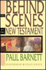 Behind the Scenes of the New Testament - Paul Barnett