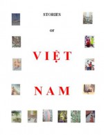 Stories of Vietnam - Truong Buu Lâm, Marcelino Truong, Quynh Phung Nguyen, Suoi Hoa Bui, Dai Truong, Tran Cuong Nguyen, Phan Nguyen Barker