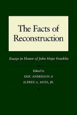 The Facts of Reconstruction: Essays in Honor of John Hope Franklin - Eric Anderson