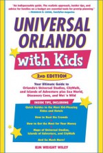 Universal Orlando with Kids, 2nd Edition: Your Ultimate Guide to Orlando's Universal Studios, CityWalk, and Islands of Adventure (Travel with Kids) - Kim Wright Wiley