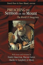 Preaching the Sermon on the Mount: The World It Imagines - David Fleer