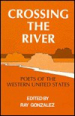 Crossing the River Poets of the Wester - Ray Gonzalez