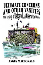 Ultimate Concerns and Other Vanities: The Legacy of Ledgerock, a Greenwich Oasis - Angus MacDonald