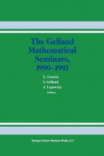 The Gelfand Mathematical Seminars, 1990 1992 - L Corwin, Израиль Моисеевич Гельфанд, J. Lepowsky