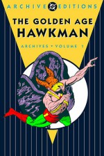 The Golden Age Hawkman Archives, Vol. 1 - Gardner F. Fox, Dennis Neville, Sheldon Moldoff