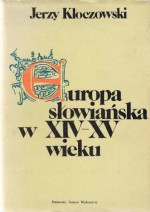 Europa słowiańska w XIV-XV wieku - Jerzy Kłoczowski