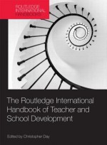 The Routledge International Handbook of Teacher and School Development - Christopher Day