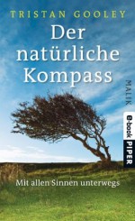 Der natürliche Kompass: Mit allen Sinnen unterwegs (German Edition) - Tristan Gooley, Gaby Wurster