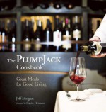 The PlumpJack Cookbook: Great Meals for Good Living - Jeff Morgan