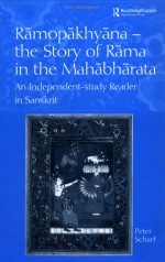 Ramopakhyana - The Story of Rama in the Mahabharata: A Sanskrit Independent-Study Reader - Peter Scharf