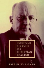 Reinhold Niebuhr and Christian Realism - Robin W. Lovin