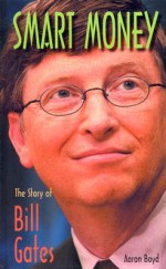 Smart Money: The Story of Bill Gates - Aaron Boyd