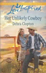 Her Unlikely Cowboy (Cowboys of Sunrise Ranch) - Debra Clopton