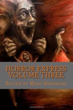 Horror Express Volume 3 - Shaun Hutson, Rick Hudson, Sara Brooke, Glenn James, Marc Shemmans, Douglas Wright, James Howlett