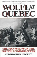 Wolfe at Quebec: The Man Who Won the French and Indian War - Christopher Hibbert