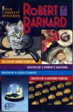 Four Complete Mysteries: Death by Sheer Torture, Death of a Perfect Mother, Death in a Cold Climate & Death of a Mystery Writer - Robert Barnard