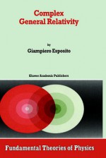 Complex General Relativity - Giampiero Esposito