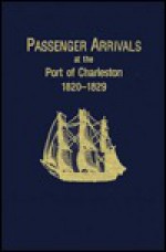 Passenger Arrivals at the Port of Charleston, 1820-1829 - Brent H. Holcomb