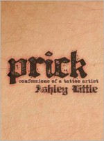 Prick: Confessions of a Tattoo Artist - Ashley Little