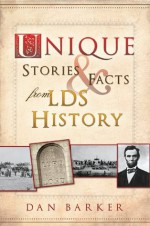 Unique Stories and Facts from LDS History - Dan Barker