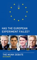 Has the European Experiment Failed?: The Munk Debate on Europe - Niall Ferguson, Daniel Cohn-Bendit, Josef Joffe