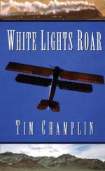 White Lights Roar - Tim Champlin