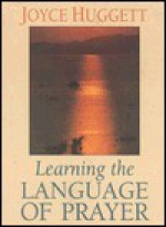 Learning the Language of Prayer - Joyce Huggett