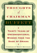 Thoughts of Chairman Buffett: Thirty Years of Unconventional Wisdom from the Sage of Omaha - Warren Buffett, Siimon Reynolds