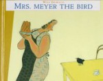 Mrs. Meyer, The Bird - Wolf Erlbruch