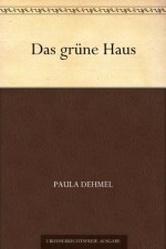 Das grüne Haus (German Edition) - Paula Dehmel