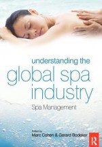 Understanding the Global Spa Industry: Spa Management - Marc Cohen