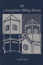 The Conception Abbey Poems: Third Edition - Fredrick Zydek