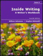 Inside Writing: A Writer's Workbook: Form a - William Salomone, Stephen McDonald