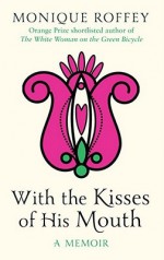 With the Kisses of His Mouth - Monique Roffey