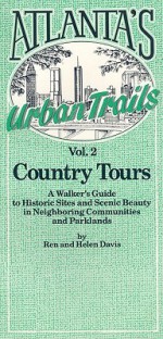 Atlanta's Urban Trails, Volume 2: Country Tours: A Walker's Guide to Historic Sites and Scenic Beauty in Neighboring Communities and Parklands - Ren Davis, Helen Davis