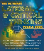 The Ultimate Lateral & Critical Thinking Puzzle Book: Master Your "Thinking-Outside-The-Box" Skills - Des MacHale, Paul Sloane, Michael A. DiSpezio, Myron Miller