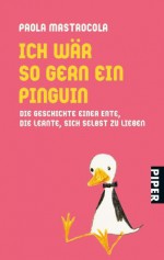 Ich wär so gern ein Pinguin - Paola Mastrocola