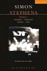 Stephens Plays: 1: Bluebird; Christmas; Herons; Port - P Hibbard, A Hisgen, J Rosenberg, M Shaw, M Sherman, Simon Stephens