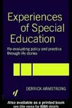 Experiences of Special Education: Re-Evaluating Policy and Practice Through Life Stories - Derrick Armstrong