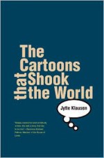 The Cartoons That Shook the World - Jytte Klausen