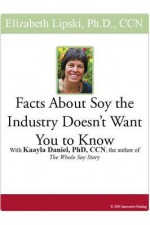Facts about Soy the Industry Doesn't Want You to Know - Elizabeth Lipski