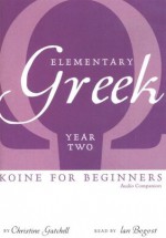 Elementary Greek Koine for Beginners, Year Two Audio Companion - Christine Gatchell