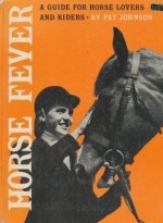 Horse Fever : A Guide for Horse Lovers and Riders - Pat Johnson